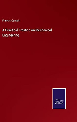 A Practical Treatise On Mechanical Engineering