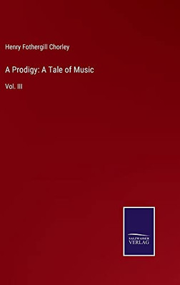 A Prodigy: A Tale Of Music: Vol. Iii