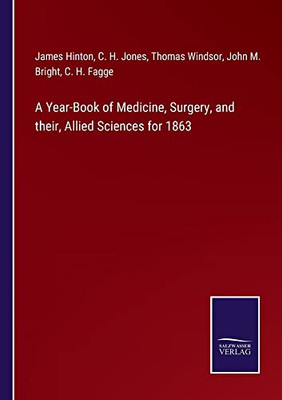 A Year-Book Of Medicine, Surgery, And Their, Allied Sciences For 1863