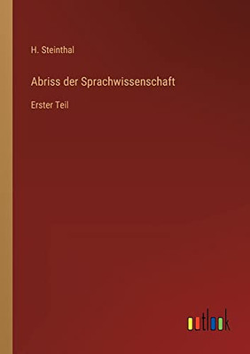 Abriss Der Sprachwissenschaft: Erster Teil (German Edition)