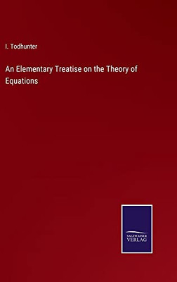 An Elementary Treatise On The Theory Of Equations