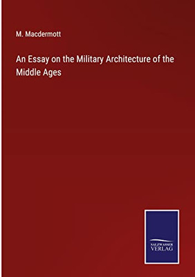 An Essay On The Military Architecture Of The Middle Ages