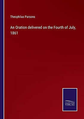 An Oration Delivered On The Fourth Of July, 1861
