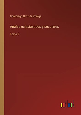 Anales Eclesiásticos Y Seculares: Tomo 2 (Spanish Edition)