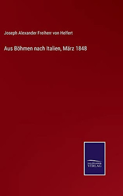 Aus Böhmen Nach Italien, März 1848 (German Edition)