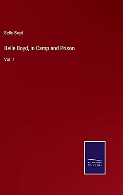 Belle Boyd, In Camp And Prison: Vol. 1