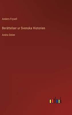 Berättelser Ur Svenska Historien: Andra Delen (Swedish Edition)