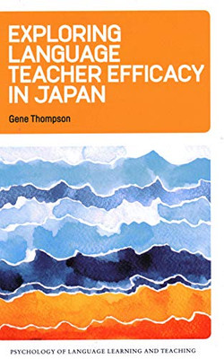 Exploring Language Teacher Efficacy in Japan (Volume 5) (Psychology of Language Learning and Teaching (5))