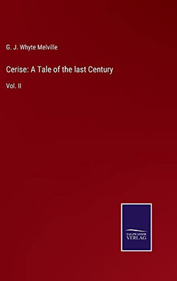 Cerise: A Tale Of The Last Century: Vol. Ii