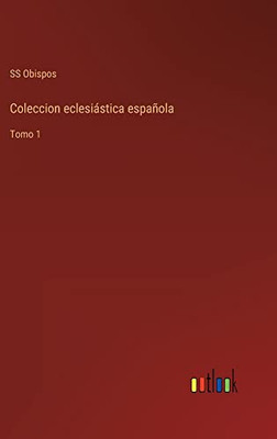 Coleccion Eclesiástica Española: Tomo 1 (Spanish Edition)