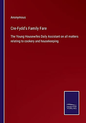 Cre-Fydd's Family Fare: The Young Housewifes Daily Assistant On All Matters Relating To Cookery And Housekeeping