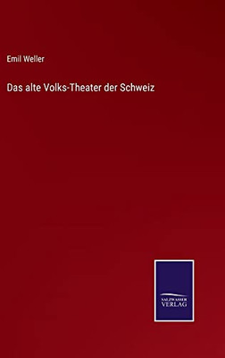 Das Alte Volks-Theater Der Schweiz (German Edition)