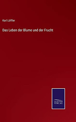 Das Leben Der Blume Und Der Frucht (German Edition)