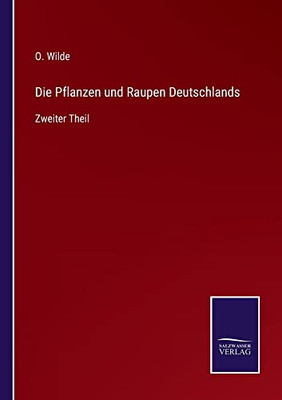 Die Pflanzen Und Raupen Deutschlands: Zweiter Theil (German Edition)