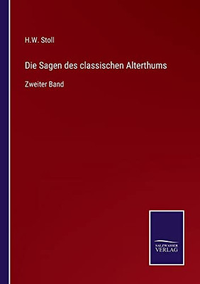 Die Sagen Des Classischen Alterthums: Zweiter Band (German Edition)