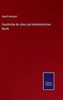Geschichte Der Alten Und Mittelalterlichen Musik (German Edition)