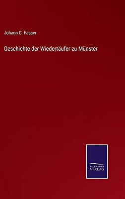 Geschichte Der Wiedertäufer Zu Münster (German Edition)