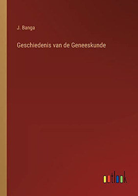 Geschiedenis Van De Geneeskunde (Dutch Edition)