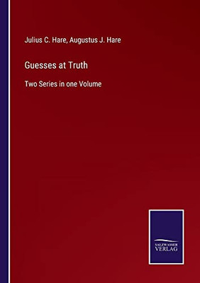 Guesses At Truth: Two Series In One Volume