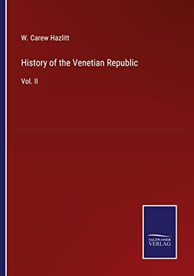 History Of The Venetian Republic: Vol. Ii