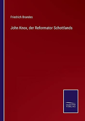 John Knox, Der Reformator Schottlands (German Edition)