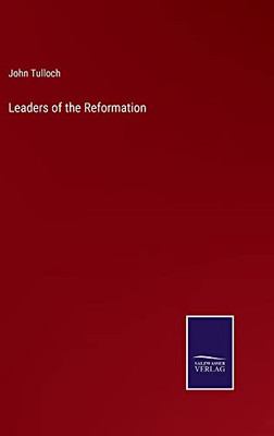 Leaders Of The Reformation