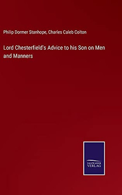 Lord Chesterfield's Advice To His Son On Men And Manners