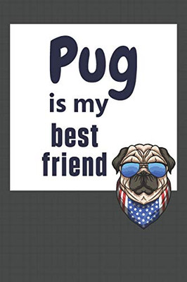 Pug is my best friend: For Pug Dog Fans