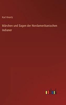 Märchen Und Sagen Der Nordamerikanischen Indianer (German Edition)