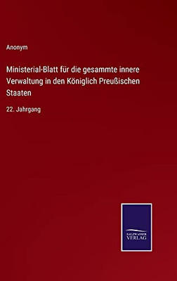 Ministerial-Blatt Für Die Gesammte Innere Verwaltung In Den Königlich Preußischen Staaten: 22. Jahrgang (German Edition)