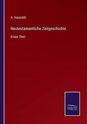 Neutestamentliche Zeitgeschichte: Erster Theil (German Edition)