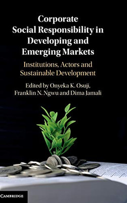 Corporate Social Responsibility in Developing and Emerging Markets: Institutions, Actors and Sustainable Development