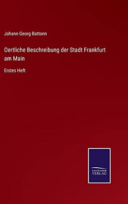 Oertliche Beschreibung Der Stadt Frankfurt Am Main: Erstes Heft (German Edition)