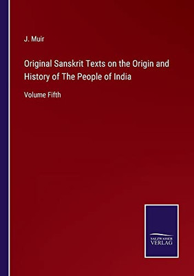Original Sanskrit Texts On The Origin And History Of The People Of India: Volume Fifth
