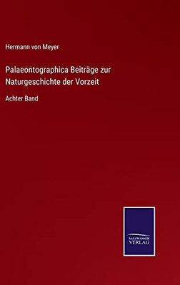 Palaeontographica Beiträge Zur Naturgeschichte Der Vorzeit: Achter Band (German Edition)