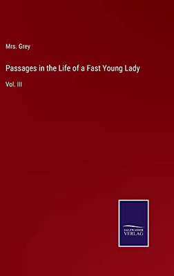 Passages In The Life Of A Fast Young Lady: Vol. Iii