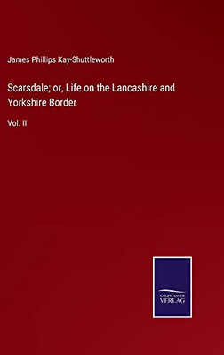 Scarsdale; Or, Life On The Lancashire And Yorkshire Border: Vol. Ii