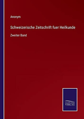 Schweizerische Zeitschrift Fuer Heilkunde: Zweiter Band (German Edition)