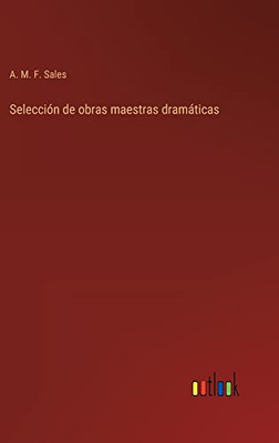 Selección De Obras Maestras Dramáticas (Spanish Edition)