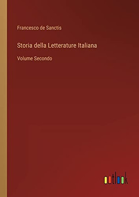 Storia Della Letterature Italiana: Volume Secondo (Italian Edition)