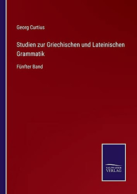Studien Zur Griechischen Und Lateinischen Grammatik: Fünfter Band (German Edition)