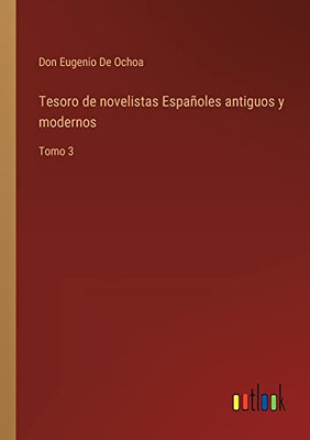 Tesoro De Novelistas Españoles Antiguos Y Modernos: Tomo 3 (Spanish Edition)