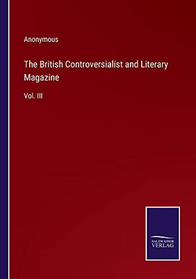 The British Controversialist And Literary Magazine: Vol. Iii