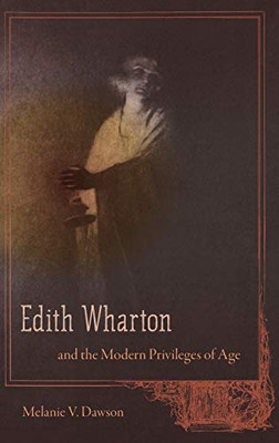 Edith Wharton and the Modern Privileges of Age