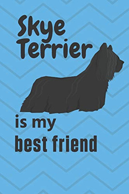 Skye Terrier is my best friend: For Skye Terrier Dog Fans