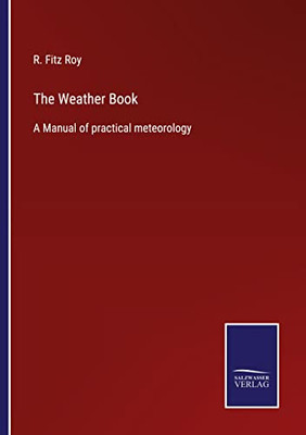 The Weather Book: A Manual Of Practical Meteorology