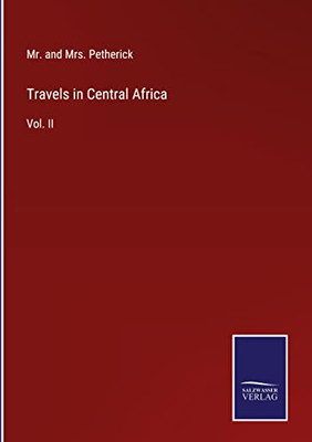 Travels In Central Africa: Vol. Ii