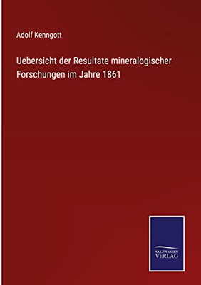 Uebersicht Der Resultate Mineralogischer Forschungen Im Jahre 1861 (German Edition)