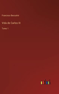 Vida De Carlos Iii: Tomo 1 (Spanish Edition)