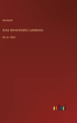 Acta Universitatis Lundensis: För Ar 1864 (Swedish Edition)